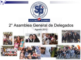 2° Asamblea General de Delegados
            Agosto 2012
 