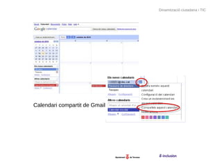 Dinamització ciutadana i TIC




Calendari compartit de Gmail
 