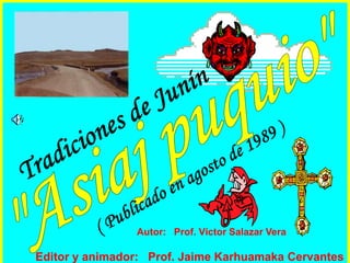 Autor: Prof. Víctor Salazar Vera

Editor y animador: Prof. Jaime Karhuamaka Cervantes
 