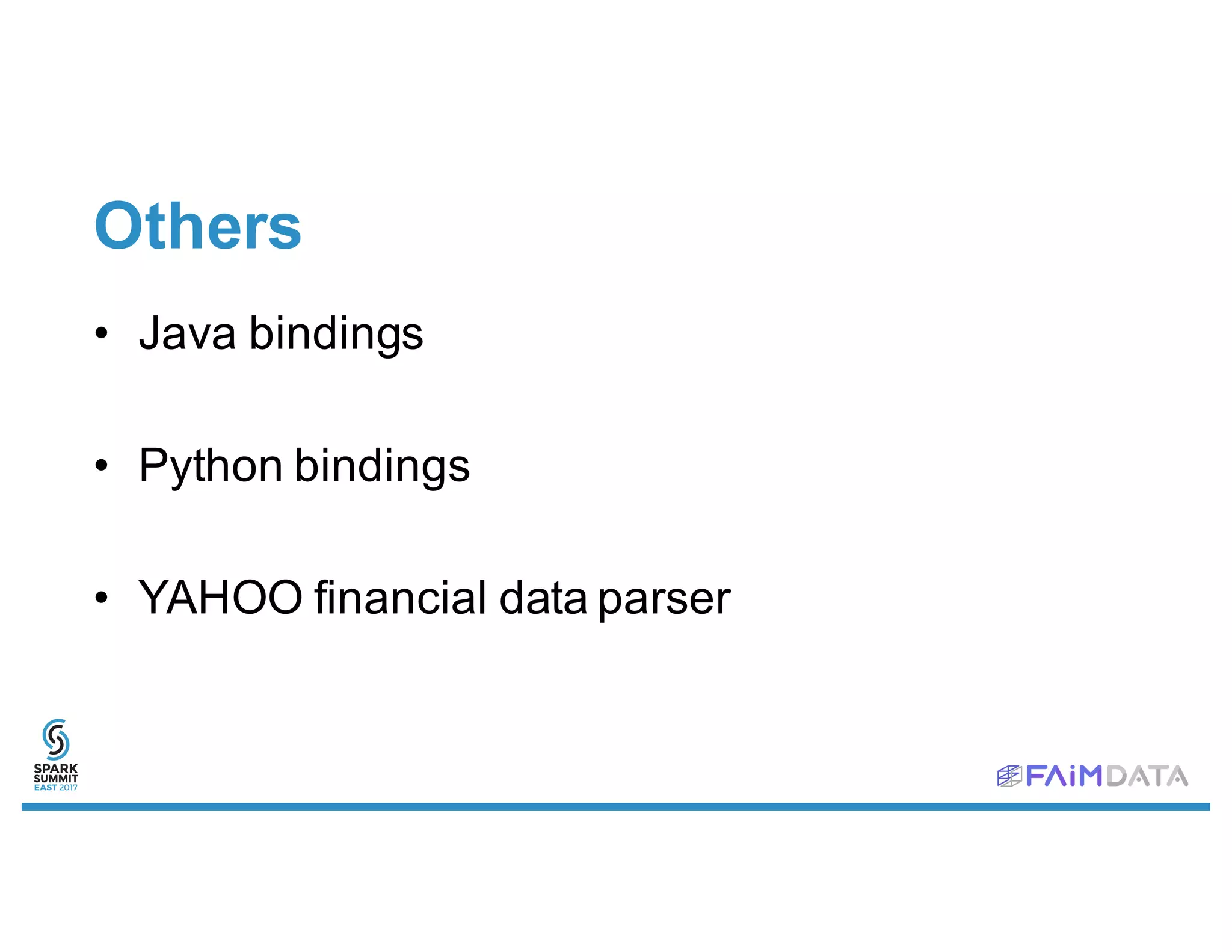 Others
• Java bindings
• Python bindings
• YAHOO financial data parser
 