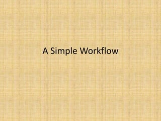 A Simple Workflow
 