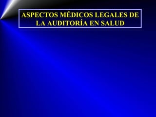 ASPECTOS MÉDICOS LEGALES DE LA AUDITORÍA EN SALUD 