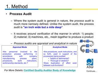 1. Method
• Process Audit
– Where the system audit is general in nature, the process audit is
much more narrowly defined. ...