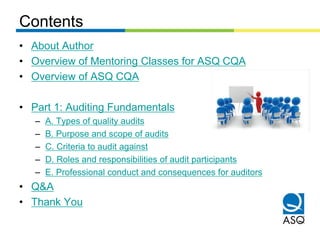 Contents
• About Author
• Overview of Mentoring Classes for ASQ CQA
• Overview of ASQ CQA
• Part 1: Auditing Fundamentals
...
