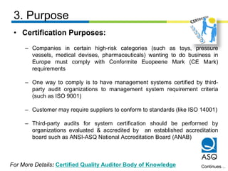 3. Purpose
• Certification Purposes:
– Companies in certain high-risk categories (such as toys, pressure
vessels, medical ...