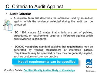 C. Criteria to Audit Against
• Audit Criteria:
– A universal term that describes the reference used by an auditor
against ...