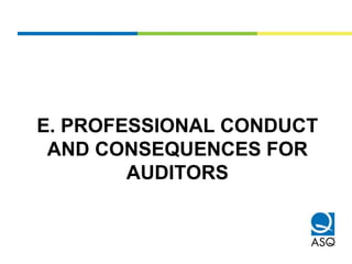 E. PROFESSIONAL CONDUCT
AND CONSEQUENCES FOR
AUDITORS
 