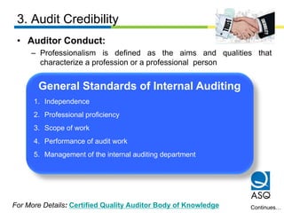 3. Audit Credibility
• Auditor Conduct:
– Professionalism is defined as the aims and qualities that
characterize a profess...