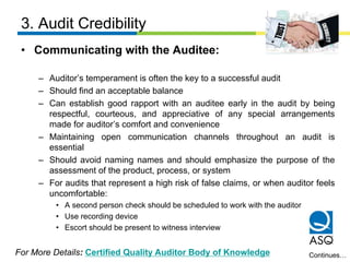 3. Audit Credibility
• Communicating with the Auditee:
– Auditor’s temperament is often the key to a successful audit
– Sh...
