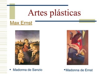  Madonna de Sanzio
Artes plásticas
Madonna de Ernst
Max Ernst
 
