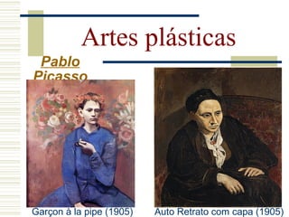 Artes plásticas
Pablo
Picasso
Garçon à la pipe (1905) Auto Retrato com capa (1905)
 