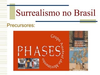 Surrealismo no Brasil
Precursores:
 