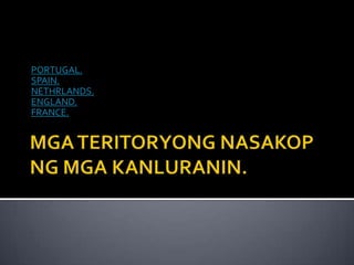 PORTUGAL.
SPAIN.
NETHRLANDS.
ENGLAND.
FRANCE.
 