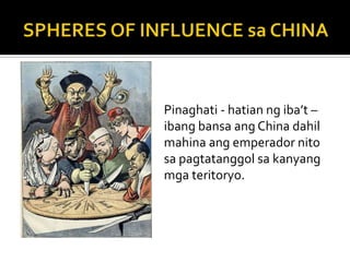 Pinaghati - hatian ng iba’t –
ibang bansa ang China dahil
mahina ang emperador nito
sa pagtatanggol sa kanyang
mga teritoryo.
 