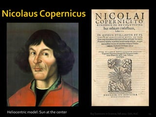 Heliocentric model: Sun at the center   Big Questions in Science, fall 2012. SdH, AUC   15
 