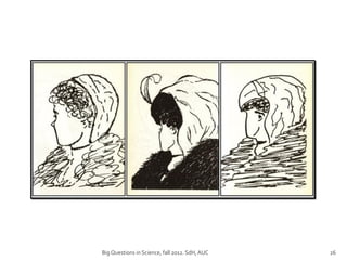 Big Questions in Science, fall 2012. SdH, AUC   26
 