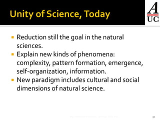   Reduction still the goal in the natural
    sciences.
   Explain new kinds of phenomena:
    complexity, pattern formation, emergence,
    self-organization, information.
   New paradigm includes cultural and social
    dimensions of natural science.


                     Big Questions in Science, fall 2012. SdH, AUC   31
 