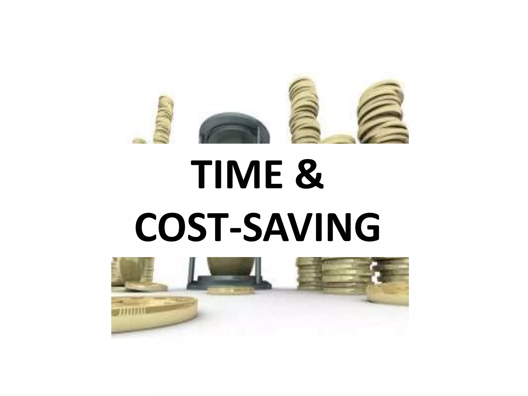 TIME &
COST-SAVING
 
