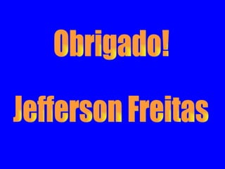 Obrigado! Jefferson Freitas 