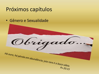 Próximos capítulos
• Gênero e Sexualidade

Mais uma vez...

 