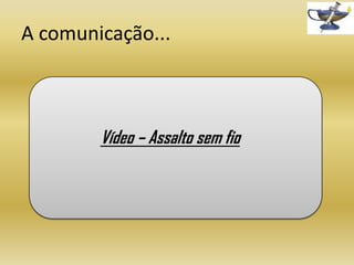 A comunicação...

Vídeo – Assalto sem fio

 