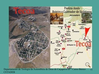Departamento de Teologia da Assembleia de Deus de Caçapava-SP - Curso Básico
CETADEB
11
 