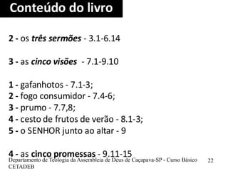 Departamento de Teologia da Assembleia de Deus de Caçapava-SP - Curso Básico
CETADEB
22
 