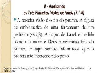 Departamento de Teologia da Assembleia de Deus de Caçapava-SP - Curso Básico
CETADEB
35
 