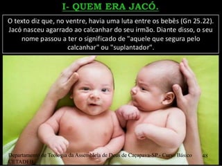 Departamento de Teologia da Assembleia de Deus de Caçapava-SP - Curso Básico
CETADEB
48
 