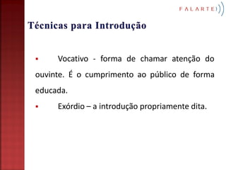     Vocativo - forma de chamar atenção do
ouvinte. É o cumprimento ao público de forma
educada.
    Exórdio – a introdução propriamente dita.
 