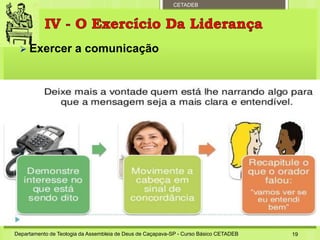 CETADEB
 Exercer a comunicação
Departamento de Teologia da Assembleia de Deus de Caçapava-SP - Curso Básico CETADEB 19
 