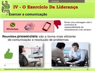 CETADEB
 Exercer a comunicação
Departamento de Teologia da Assembleia de Deus de Caçapava-SP - Curso Básico CETADEB 20
 