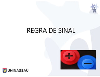 REGRA DE SINAL
 
