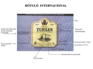 R ÓTULO  INTERNACIONAL Safra Nome da denomina ção Volume do liquido  750ml teor alcoólico 11,55% Engarrafado na propriedade País de origem Selo de garantia VDQS VINHO DELIMITADO DE QUALIDADE SUPERIOR 