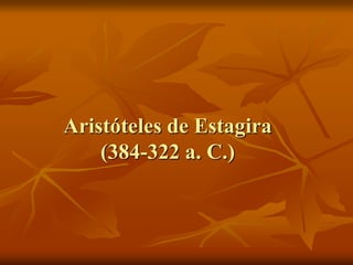 Aristóteles de Estagira
(384-322 a. C.)
 