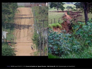 Fonte: ORSINI apud TUCCI C. E. M. Curso de Gestão de Águas Pluviais - São Carlos SP. 2007 [Apresentação em PowerPoint].
 