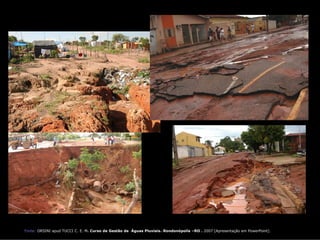 Fonte: ORSINI apud TUCCI C. E. M. Curso de Gestão de Águas Pluviais.-Rondonópolis –RO . 2007 [Apresentação em PowerPoint].
 