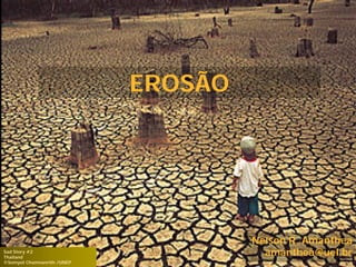 EROSÃO




                                     Nelson R. Amanthea
Sad Story #2
Thailand
                                       amanthea@uel.br
                                                    Nov/2008
©Somyot Chamnanrith /UNEP
 