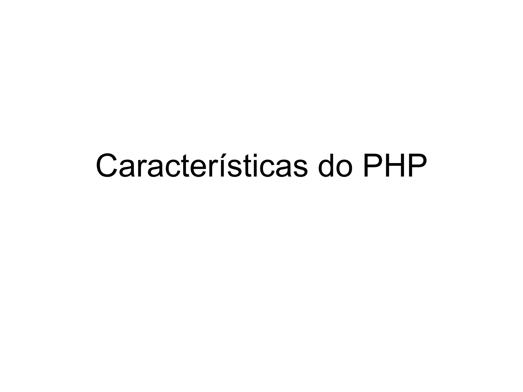 Características do PHP
 