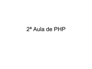 2ª Aula de PHP
 