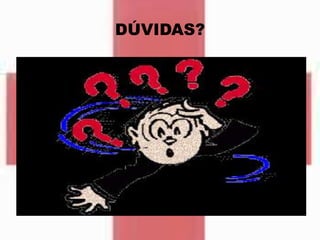DÚVIDAS?
 