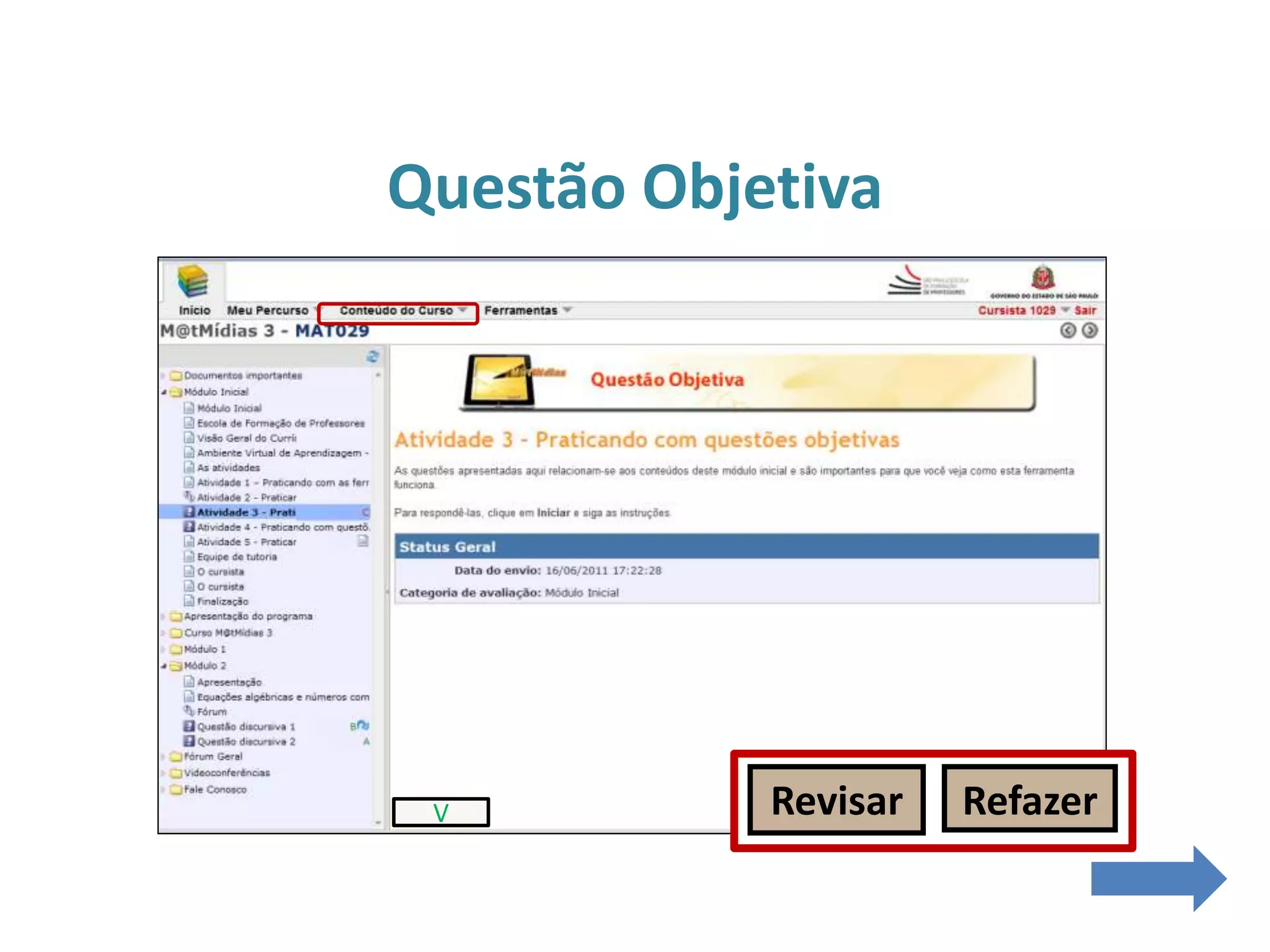 V
Questão Objetiva
Revisar Refazer
 