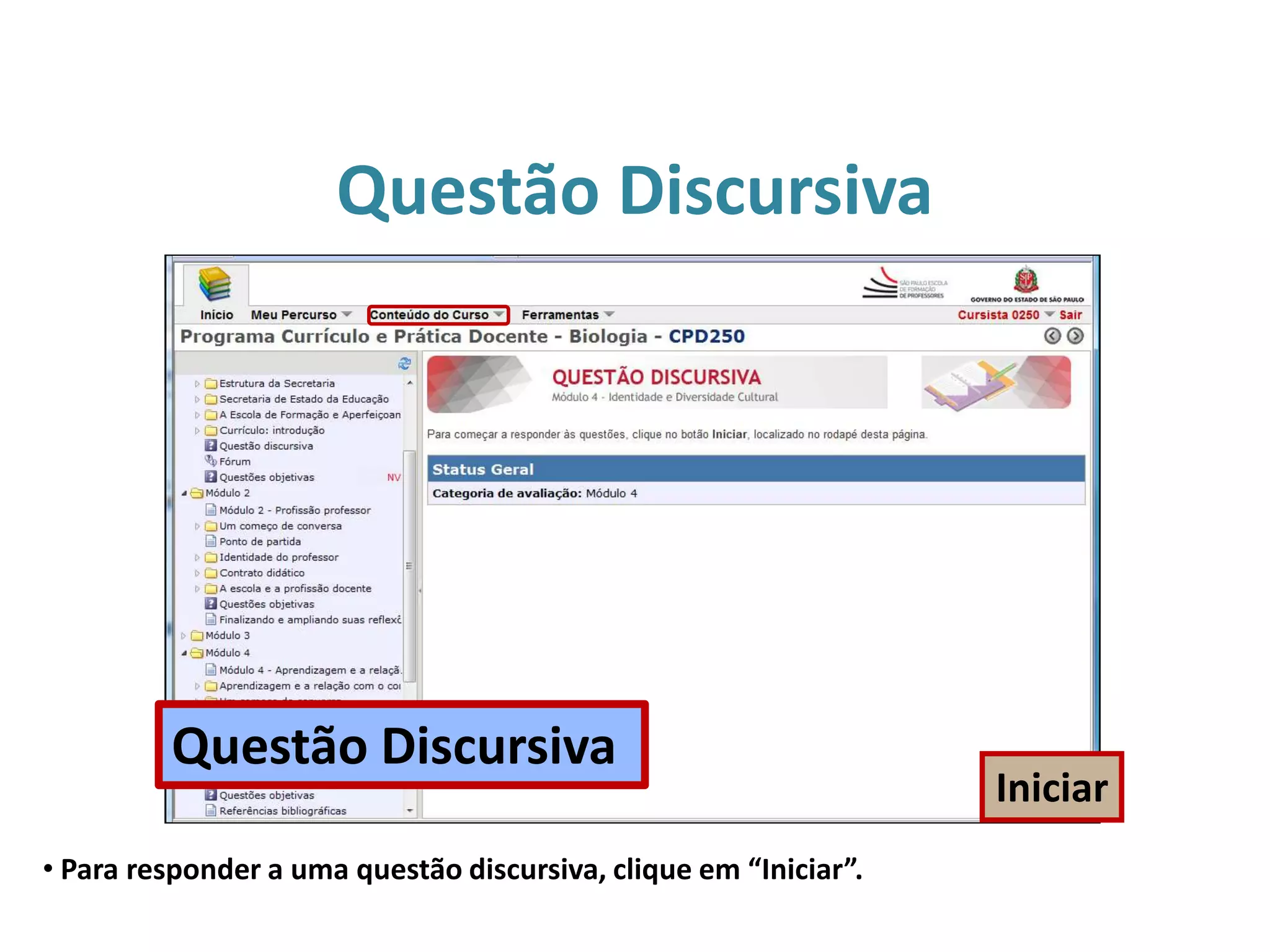 Questão Discursiva
• Para responder a uma questão discursiva, clique em “Iniciar”.
Iniciar
Questão Discursiva
 