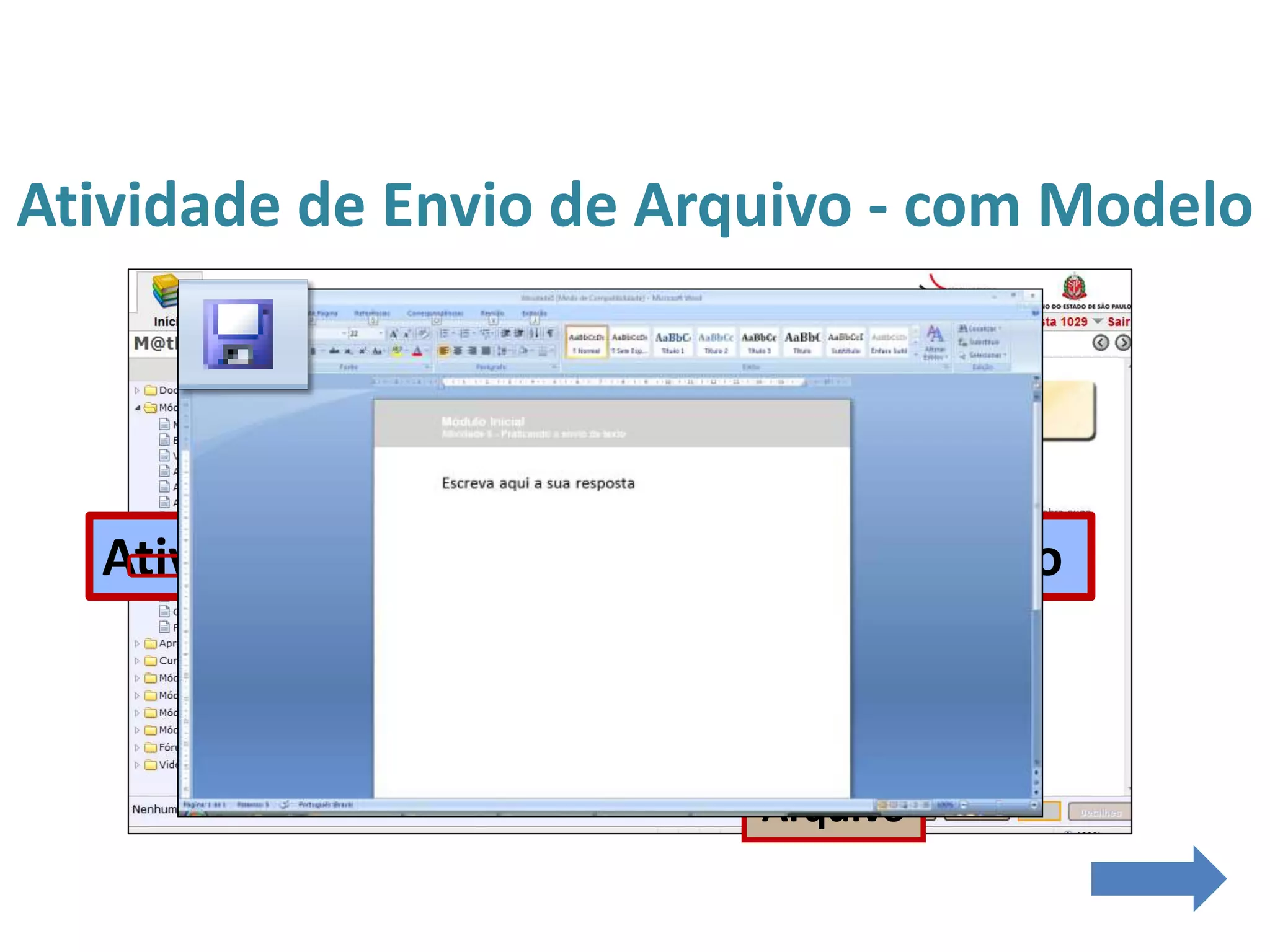 Atividade de Envio de Arquivo - com Modelo
Atividade 5 – Praticando o envio de texto
Arquivo
Salvar
Abrir
 