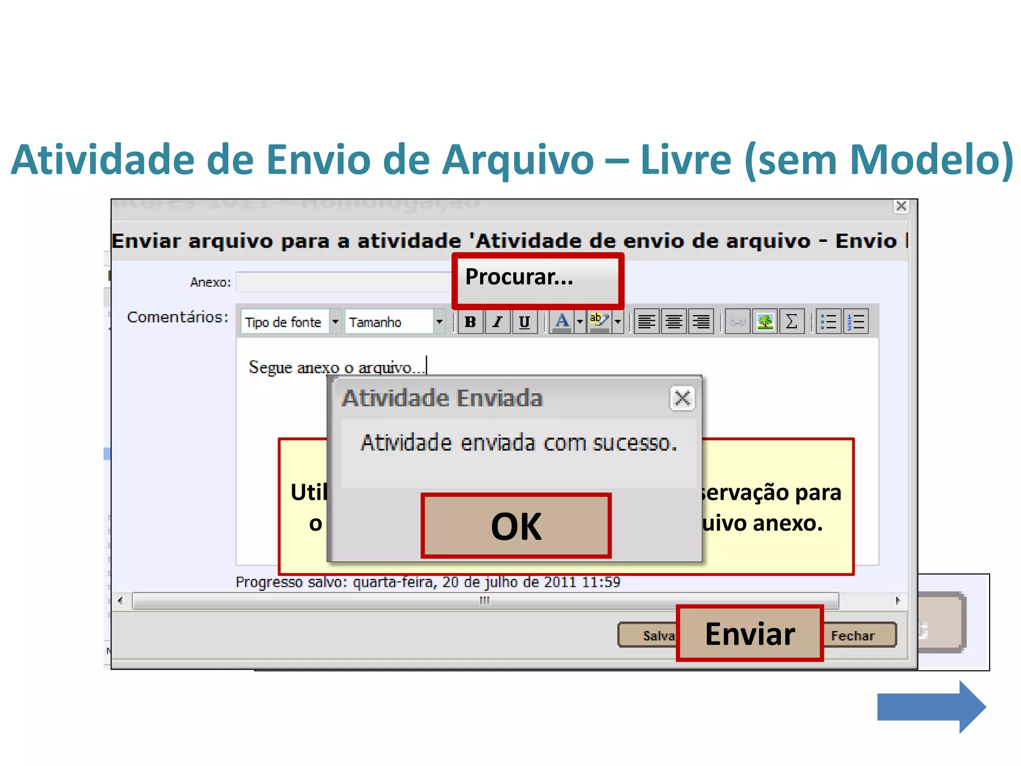 Atividade de Envio de Arquivo – Livre (sem Modelo)
Utilize esse campo para enviar uma observação para
o seu professor tutor, sobre o seu arquivo anexo.
Procurar...
Enviar
OK
 