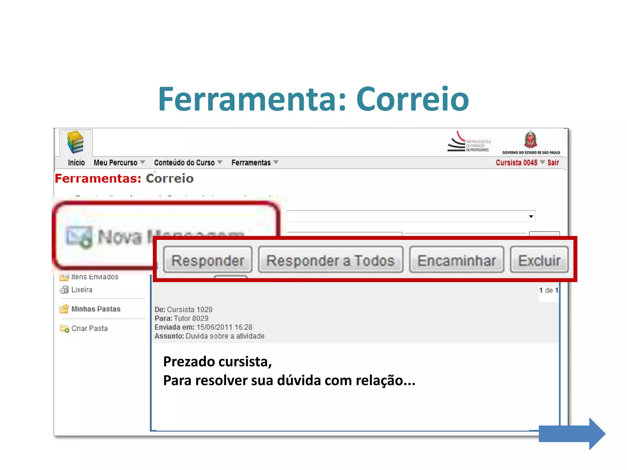 Ferramenta: Correio
Prezado cursista,
Para resolver sua dúvida com relação...
 