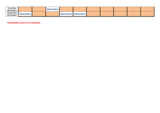 Terça-feira
06/12/2011
                                   Matemática
Quarta-feira
07/12/2011
               Matemática                       Matemática Matemática


*CALENDÁRIO SUJEITO A ALTERAÇÕES
 