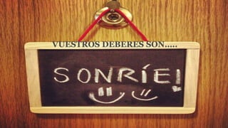 VUESTROS DEBERES SON…..
 