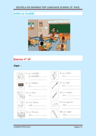 ESCUELA DE IDIOMAS TOP LANGUAGE SCHOOL ST. PAUL
CAHIER D´ÉTE 2013 Página 13
DANS LA CLASSE
Exercice nº 15
Copie :
 