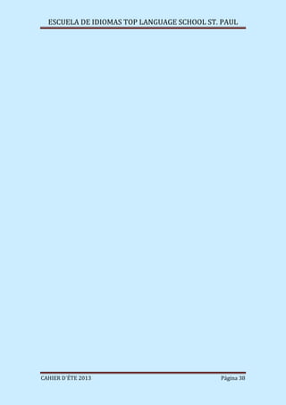 ESCUELA DE IDIOMAS TOP LANGUAGE SCHOOL ST. PAUL
CAHIER D´ÉTE 2013 Página 38
 